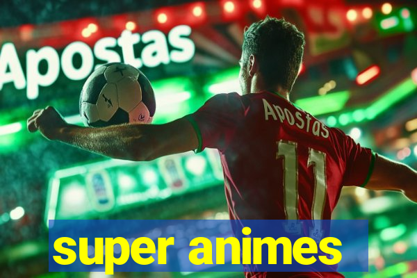 super animes